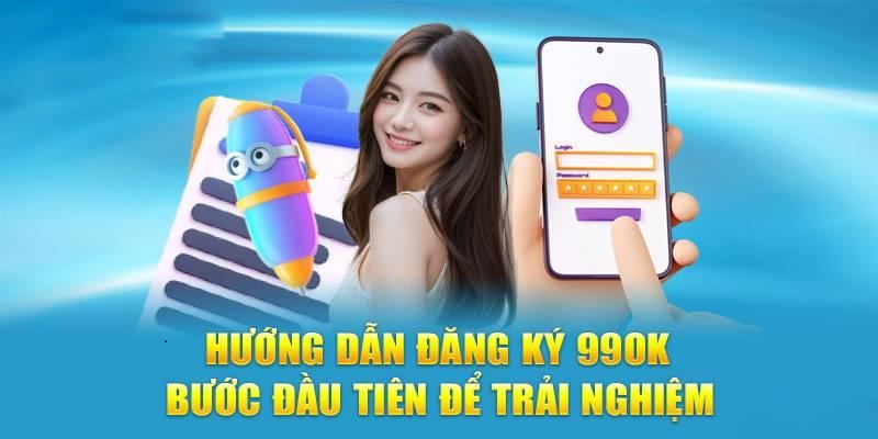 Thực hiện đăng ký 99ok chỉ với 5 bước cơ bản, 