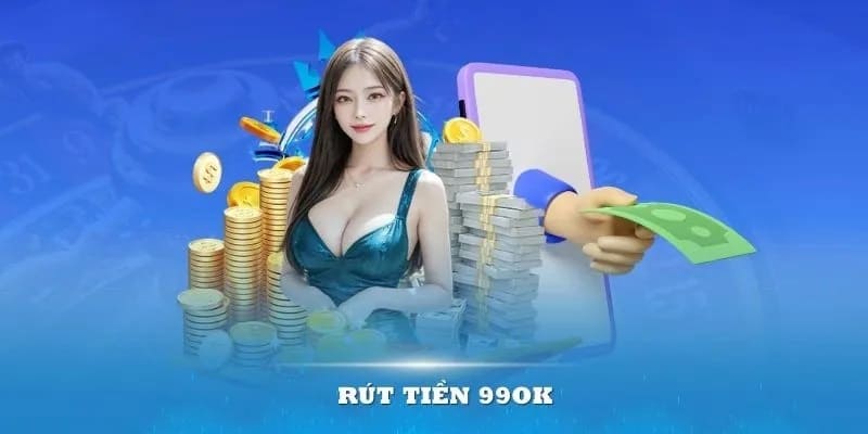 Rút tiền 99ok đem đến nhiều lợi ích cho các thành viên