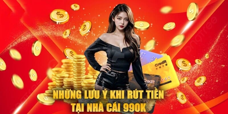 Ghi nhớ những lưu ý để thực hiện quy trình rút tiền 99ok không sai sót